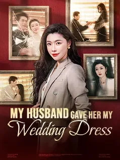 My Husband Gave Her My Wedding Dress