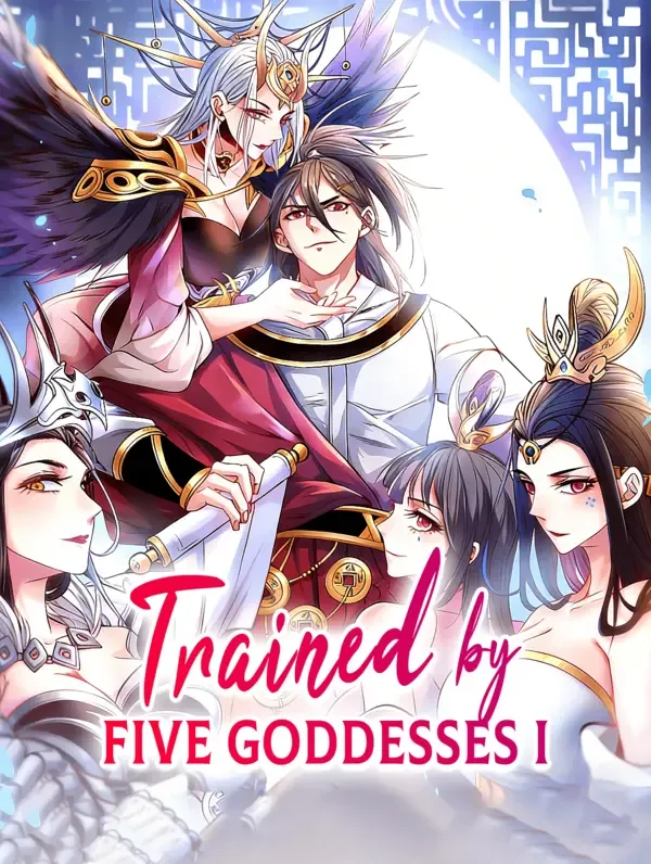 Trained by Five Goddesses I