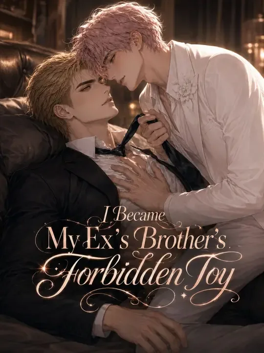 I Became My Ex’s Brother’s Forbidden Toy