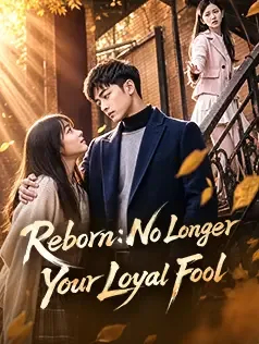 Reborn: No Longer Your Loyal Fool