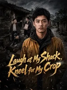 Laugh at My Shack, Kneel for My Crop