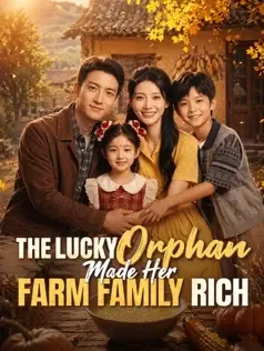 The Lucky Orphan Made Her Farm Family Rich