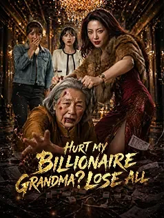 Hurt My Billionaire Grandma? Lose All
