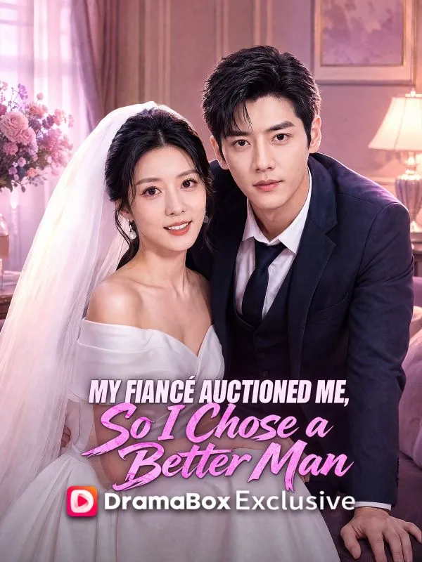 My Fiancé Auctioned Me, So I Chose a Better Man